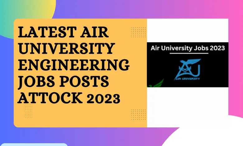 Latest Air University Engineering Jobs Posts Attock 2023