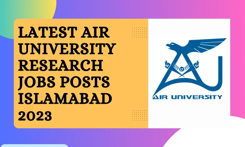 Latest Air University Research Jobs Posts Islamabad 2023