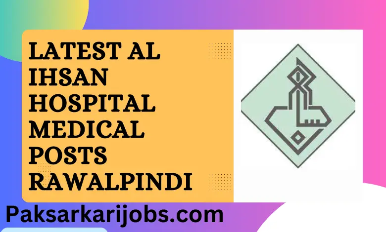 Latest Al Ihsan Hospital Medical Posts Rawalpindi