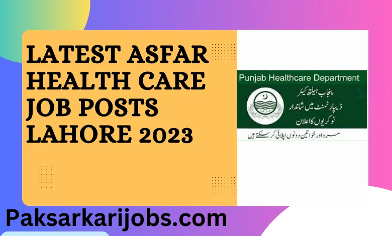 Latest Asfar Health Care Job Posts Lahore 2023