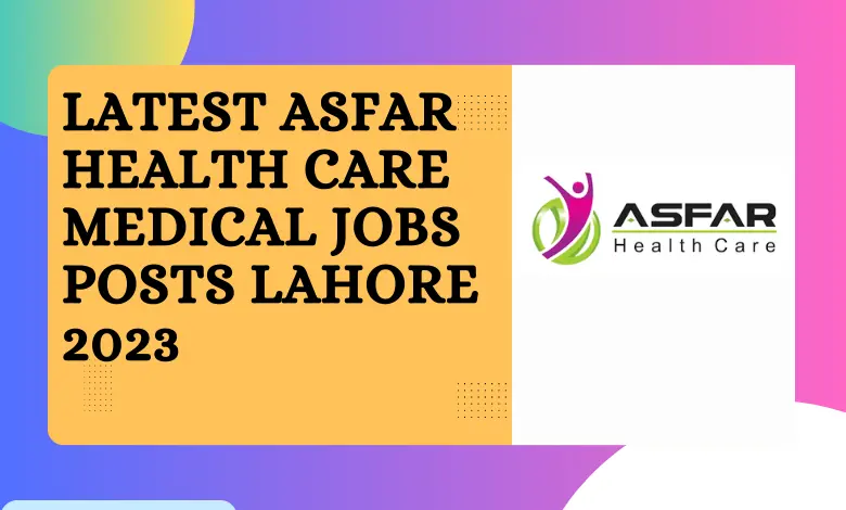 Latest Asfar Health Care Medical Jobs Posts Lahore 2023