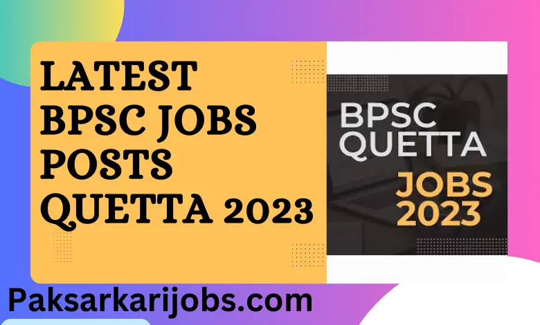 Latest BPSC Jobs Posts Quetta 2023