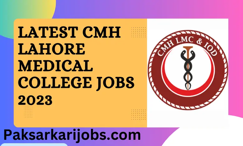 Latest CMH Lahore Medical College Jobs 2023