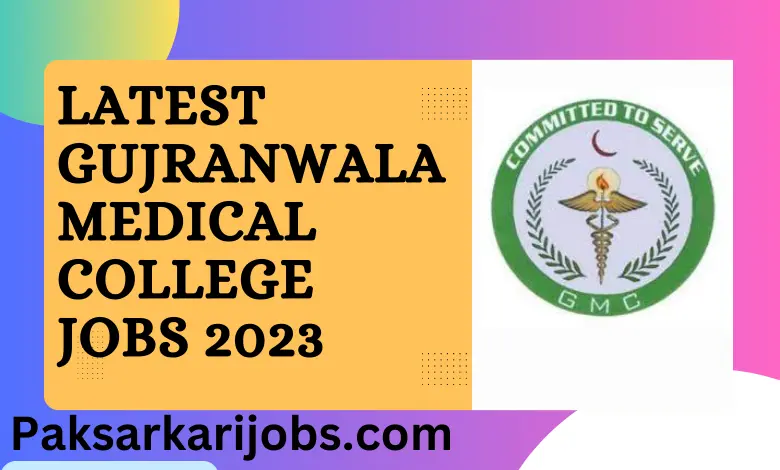 Latest Gujranwala Medical College Jobs 2023