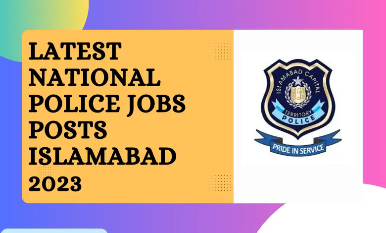 Latest National Police Jobs Posts Islamabad 2023