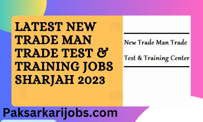 Latest New Trade Man Trade Test & Training Jobs Sharjah 2023
