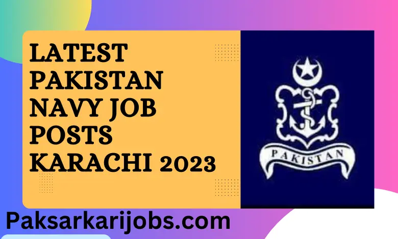 Latest Pakistan Navy Job Posts Karachi 2023