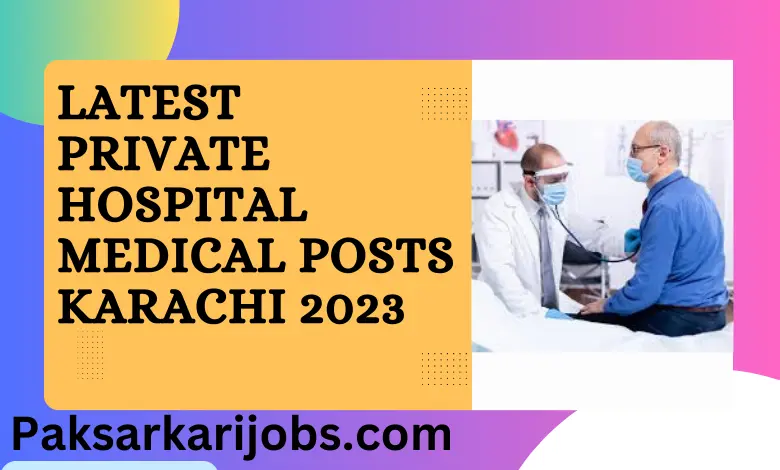 Latest Private Hospital Medical Posts Karachi 2023