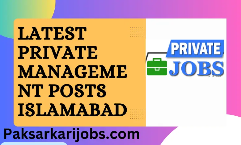 Latest Private Management Posts Islamabad