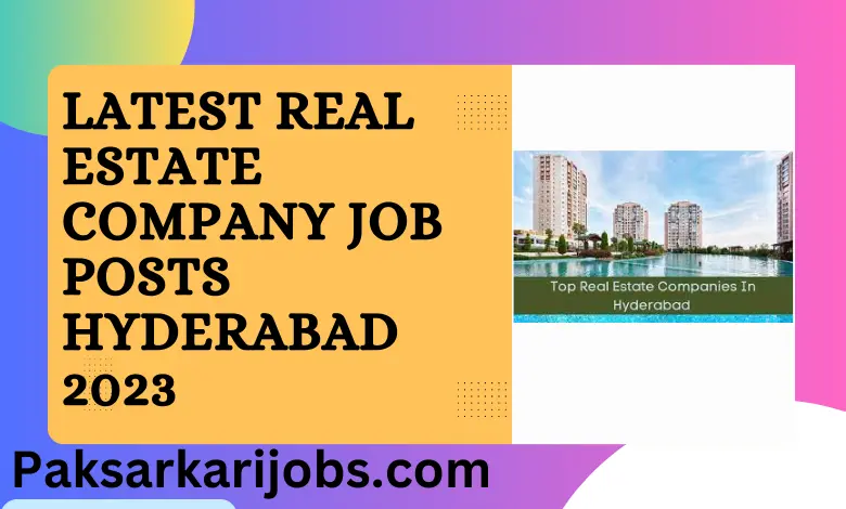 Latest Real Estate Company Job Posts Hyderabad 2023