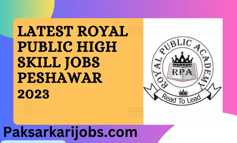 Latest Royal Public High Skill Jobs Peshawar 2023